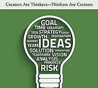 How To Think and Create Success: Creators Are Thinkers  Thinkers Are Creators